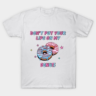 Don't put your lips on my donuts - Food T-Shirt